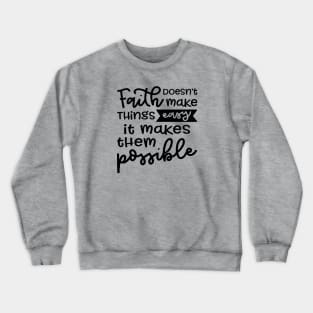 Faith Doesn't Make Things Easy It Makes Them Possible Christian Crewneck Sweatshirt